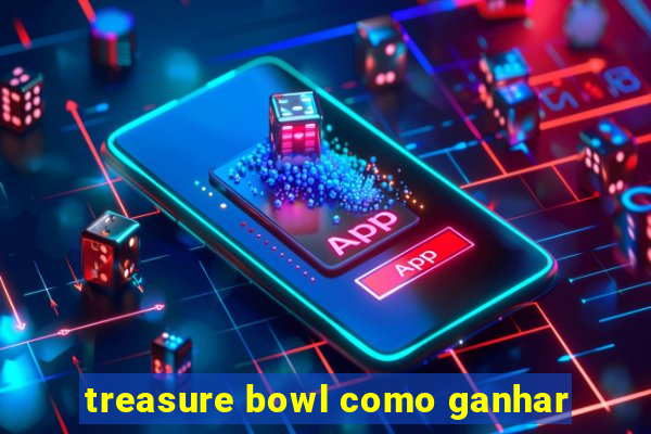 treasure bowl como ganhar